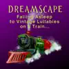 The Baby Lounge - Dreamscape: Falling Asleep to Vintage Lullabies on a Train...